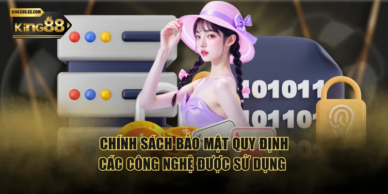 Chính sách bảo mật quy định các công nghệ được sử dụng 