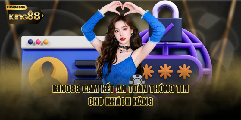 KING88 cam kết an toàn thông tin cho khách hàng