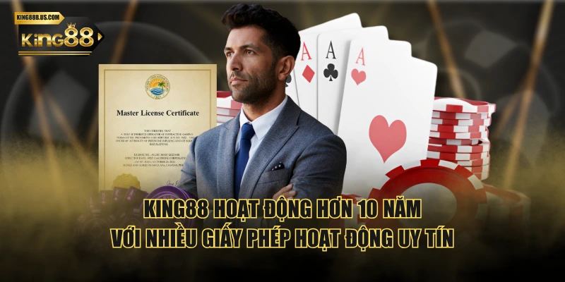 KING88 hoạt động hơn 10 năm với nhiều giấy phép hoạt động uy tín