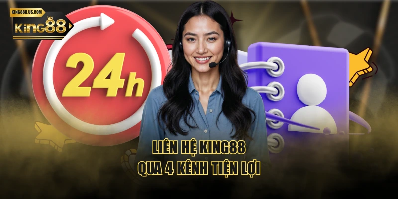 Liên hệ KING88 qua 4 kênh tiện lợi