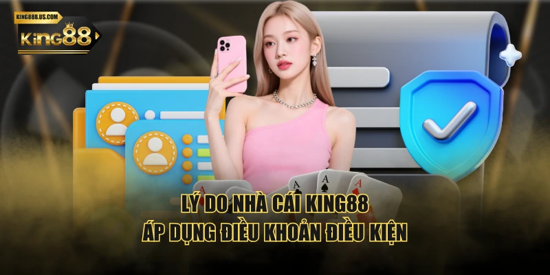 Lý do nhà cái KING88 áp dụng điều khoản điều kiện