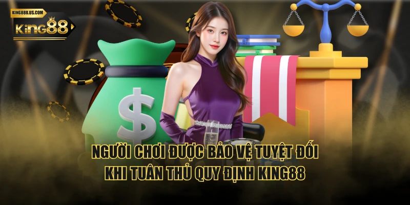 Người chơi được bảo vệ tuyệt đối khi tuân thủ quy định KING88