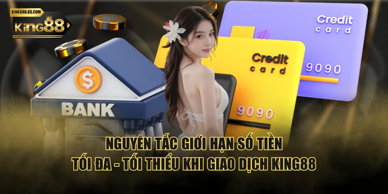 Nguyên tắc giới hạn số tiền tối đa - tối thiểu khi giao dịch KING88