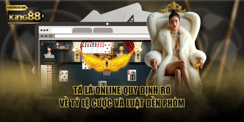 Tá lả online quy định rõ về tỷ lệ cược và luật đền phỏm