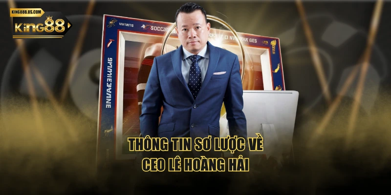 Thông tin sơ lược về CEO Lê Hoàng Hải