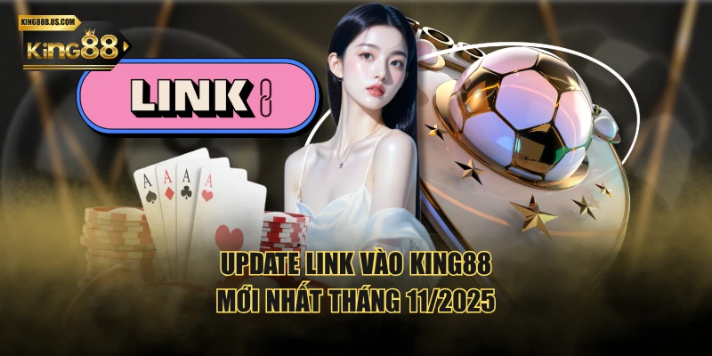 UPDATE link vào KING88 mới nhất tháng 11/2025