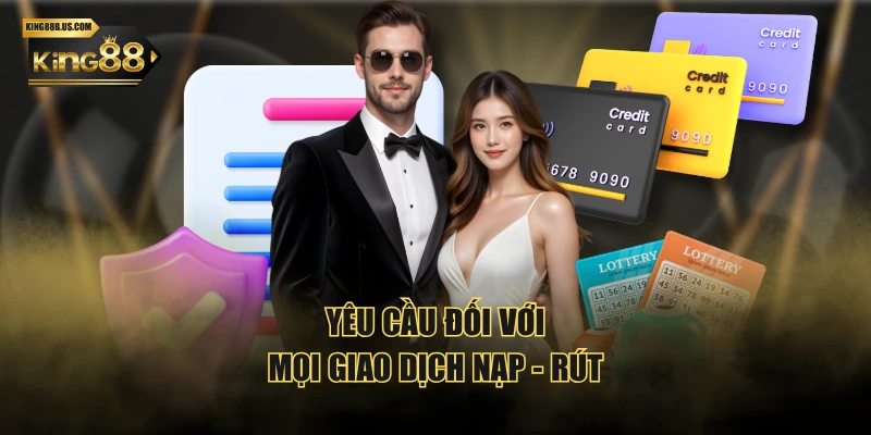 Yêu cầu đối với mọi giao dịch nạp - rút