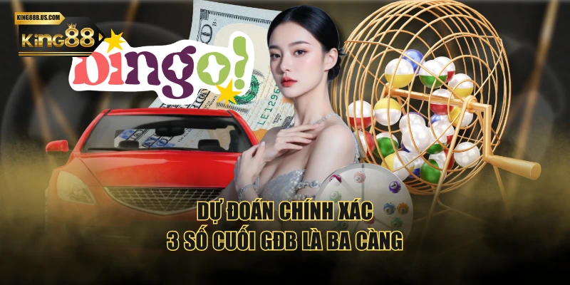 Dự đoán chính xác 3 số cuối GĐB là Ba Càng