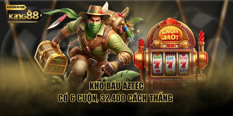 Kho Báu Aztec có 6 cuộn, 32.400 cách thắng 